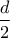 \displaystyle\frac{d}{2}