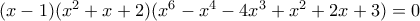 (x-1)(x^2+x+2)(x^6-x^4-4x^3+x^2+2x+3)=0