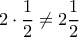 2\cdot \dfrac{1}{2} \ne 2\dfrac{1}{2}