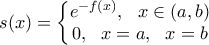 \displaystyle{s(x)=\left\{\begin{matrix} 
 e^{-f(x)}, \ \ x\in \left(a,b\right)  \\ 
  
0, \ \ x=a, \ \ x=b  \\ 
\end{matrix}\right.}