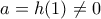 a=h(1)\neq 0