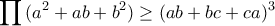 \displaystyle{\prod{(a^2 + ab + b^2)} \geq (ab + bc + ca)^3}