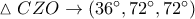 \vartriangle CZO \to \left( {36^\circ ,72^\circ ,72^\circ } \right)