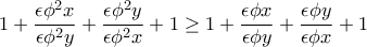 \displaystyle{1+\frac{\epsilon \phi ^2 x}{\epsilon \phi ^2 y}+\frac{\epsilon \phi ^2 y}{\epsilon \phi ^2 x}+1\geq 1+\frac{\epsilon \phi x}{\epsilon \phi y}+\frac{\epsilon \phi y}{\epsilon \phi x}+1}