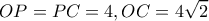 \displaystyle OP = PC = 4,OC = 4\sqrt 2 