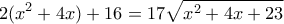 \displaystyle 2({x^2} + 4x) + 16 = 17\sqrt {{x^2} + 4x + 23} \displaystyle 2({x^2} + 4x) + 16 = 17\sqrt {{x^2} + 4x + 23}