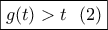 \boxed{g(t)>t \ \ (2)}