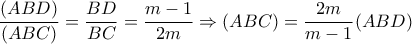 \dfrac{(ABD)}{(ABC)}= \dfrac{BD}{BC}= \dfrac{m-1}{2m} \Rightarrow (ABC)= \dfrac{2m}{m-1}(ABD)    