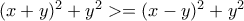 (x+y)^2+y^2>=(x-y)^2+y^2