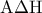 \displaystyle 
{\rm A}\Delta {\rm H}