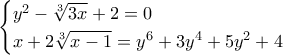 \begin{cases}  y^2 - \sqrt[3]{3x} + 2 = 0  \\ x + 2 \sqrt[3]{x-1} = y^6 + 3y^4 + 5y^2 + 4 \end{cases}