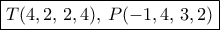 \boxed {T(4,2, \, 2,4) , \, P(-1,4, \, 3,2)}