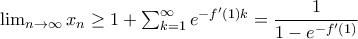 \lim_{n\rightarrow \infty }x_{n}\geq 1+\sum_{k=1}^{\infty }e^{-f'(1)k}=\dfrac{1}{1-e^{-f'(1)}}