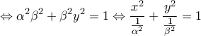 \displaystyle{\Leftrightarrow \alpha ^{2}\beta ^{2}+\beta ^{2}y^{2}=1\Leftrightarrow \frac{x^{2}}{\frac{1}{\alpha ^{2}}}+\frac{y^{2}}{\frac{1}{\beta ^{2}}}=1} \displaystyle{\Leftrightarrow \alpha ^{2}\beta ^{2}+\beta ^{2}y^{2}=1\Leftrightarrow \frac{x^{2}}{\frac{1}{\alpha ^{2}}}+\frac{y^{2}}{\frac{1}{\beta ^{2}}}=1}
