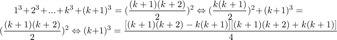 \displaystyle 1^3+2^3+...+k^3+(k+1)^3=(\frac{(k+1)(k+2)}{2})^2\Leftrightarrow (\frac{k(k+1)}{2})^2+(k+1)^3=(\frac{(k+1)(k+2)}{2})^2\Leftrightarrow (k+1)^3=\frac{[(k+1)(k+2)-k(k+1)][(k+1)(k+2)+k(k+1)]}{4}