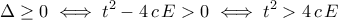 \displaystyle{\Delta\geq 0\iff t^2-4\,c\,E>0\iff t^2>4\,c\,E}
