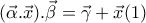 (\vec{\alpha }.\vec{x}).\vec{\beta }=\vec{\gamma }+\vec{x} (1) (\vec{\alpha }.\vec{x}).\vec{\beta }=\vec{\gamma }+\vec{x} (1)