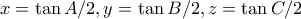 \displaystyle x=\tan A/2,y=\tan B/2,z=\tan C/2