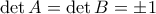 \det A = \det B = \pm 1