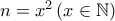 n=x^{2}\left ( x\in \mathbb{N} \right )