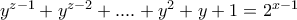 y^{z-1}+y^{z-2}+....+y^2+y+1=2^{x-1}