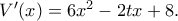 {V}'(x)=6x^2-2tx+8. {V}'(x)=6x^2-2tx+8.