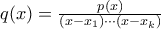 q(x) = \frac{p(x)}{(x-x_1) \cdots (x-x_k)}