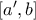 [a^{\prime},b]