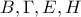 B, \Gamma , E, H
