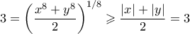 \displaystyle  3 = \left( \frac{x^8+y^8}{2} \right)^{1/8} \geqslant \frac{|x|+|y|}{2} = 3