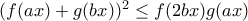 (f(ax) + g(bx))^2 \leq f(2bx)g(ax) (f(ax) + g(bx))^2 \leq f(2bx)g(ax)