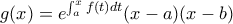 \displaystyle{ g(x)=e^{ \int_{a}^{x}{f(t)dt}}(x-a)(x-b)}