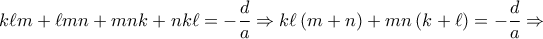 \displaystyle k\ell m + \ell mn + mnk + nk\ell = - \frac{d}{a} \Rightarrow k\ell \left( {m + n} \right) + mn\left( {k + \ell } \right) = - \frac{d}{a} \Rightarrow \displaystyle k\ell m + \ell mn + mnk + nk\ell = - \frac{d}{a} \Rightarrow k\ell \left( {m + n} \right) + mn\left( {k + \ell } \right) = - \frac{d}{a} \Rightarrow
