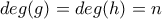 deg(g)=deg(h)=n