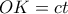 \displaystyle{ 
OK = ct 
}