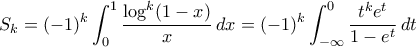 \displaystyle{ S_k = (-1)^k\int_0^1 \frac{\log^k(1-x)}{x} \, dx = (-1)^k \int_{-\infty}^0 \frac{t^ke^t}{1-e^t} \, dt} \displaystyle{ S_k = (-1)^k\int_0^1 \frac{\log^k(1-x)}{x} \, dx = (-1)^k \int_{-\infty}^0 \frac{t^ke^t}{1-e^t} \, dt}