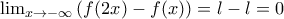 \lim_{x\rightarrow -\infty}\left (f(2x)-f(x) \right )=l-l=0