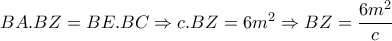 BA.BZ=BE.BC\Rightarrow c.BZ=6m^2 \Rightarrow BZ= \dfrac{6m^2}{c} 