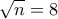 \displaystyle{\sqrt{n}=8}