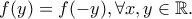 f(y)=f(-y), \forall x,y \in \mathbb{R}.