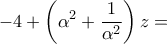 \displaystyle{-4+\left( {{\alpha }^{2}}+\frac{1}{{{\alpha }^{2}}} \right)z=\text{ }}