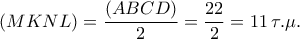 \left( {MKNL} \right) = \displaystyle\frac{{\left( {ABCD} \right)}}{2} = \displaystyle\frac{{22}}{2} = 11\,\tau .\mu .
