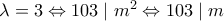 \lambda = 3 \Leftrightarrow 103 \mid m^2 \Leftrightarrow 103 \mid m