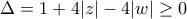 \Delta=1+4|z|-4|w| \geq 0 \Delta=1+4|z|-4|w| \geq 0
