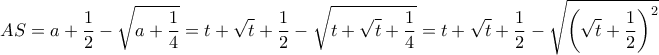 \displaystyle AS = a + \frac{1}{2} - \sqrt {a + \frac{1}{4}}  = t + \sqrt t  + \frac{1}{2} - \sqrt {t + \sqrt t  + \frac{1}{4}}  = t + \sqrt t  + \frac{1}{2} - \sqrt {{{\left( {\sqrt t  + \frac{1}{2}} \right)}^2}} 