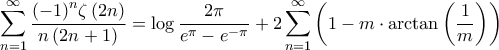 \displaystyle{{\sum\limits_{n = 1}^\infty {\frac{{{{\left( { - 1} \right)}^n}\zeta \left( {2n} \right)}}{{n\left( {2n + 1} \right)}}} = \log \frac{{2\pi }}{{{e^\pi } - {e^{ - \pi }}}} + 2\sum\limits_{n = 1}^\infty {\left( {1 - m \cdot \arctan \left( {\frac{1}{m}} \right)} \right)} }} \displaystyle{{\sum\limits_{n = 1}^\infty {\frac{{{{\left( { - 1} \right)}^n}\zeta \left( {2n} \right)}}{{n\left( {2n + 1} \right)}}} = \log \frac{{2\pi }}{{{e^\pi } - {e^{ - \pi }}}} + 2\sum\limits_{n = 1}^\infty {\left( {1 - m \cdot \arctan \left( {\frac{1}{m}} \right)} \right)} }}
