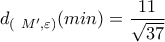\displaystyle d_{(\ M ',\varepsilon) }(min)= \frac{11}{\sqrt{37}}