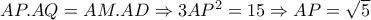 AP.AQ=AM.AD \Rightarrow 3AP^2=15 \Rightarrow AP= \sqrt{5}  