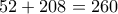 52 + 208= 260