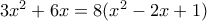 3x^2+6x=8(x^2-2x+1)